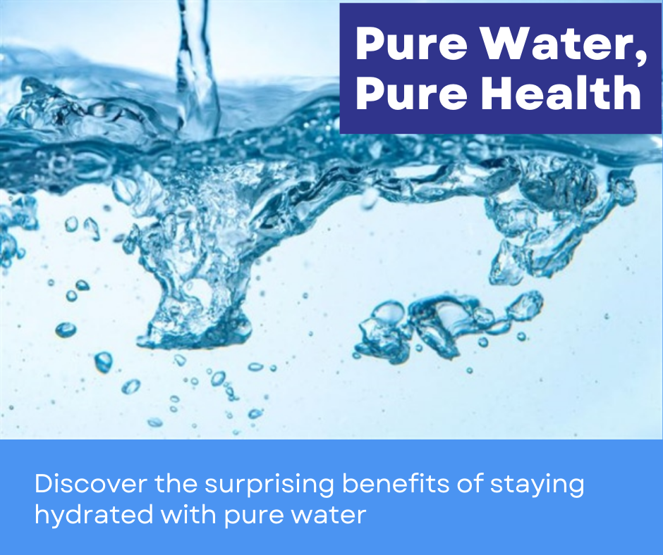 Pure Water, Pure Health: The Benefits You Didn't Know
